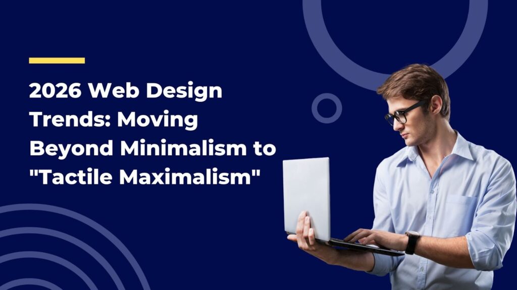 2026 Web Design Trends: Moving Beyond Minimalism to "Tactile Maximalism" image